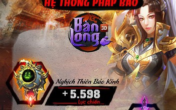 Infographic: Pháp Bảo - Bảo vật nhiệm màu của game thủ Bàn Long 3D