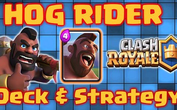 Clash Royale: Leo Arena 7 dễ dàng với 'hiệp sĩ lợn' Hog Rider