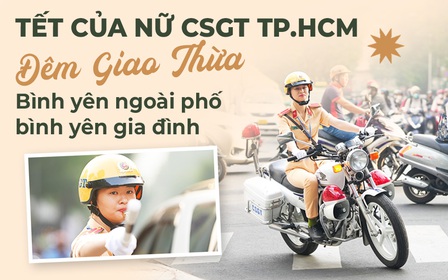 Tết của nữ CSGT TP.HCM: Đêm Giao thừa, chỉ có 2 chữ bình yên Tết của nữ CSGT TP.HCM: Đêm Giao thừa, chỉ có 2 chữ bình yên