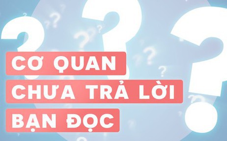 Cơ quan chưa trả lời bạn đọc 25.3.2024