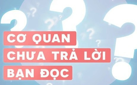 Cơ quan chưa trả lời bạn đọc 17.3.2025