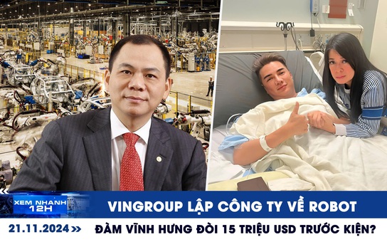 Xem nhanh 12h: Vingroup lập công ty phát triển robot | Đàm Vĩnh Hưng đòi 15 triệu USD trước kiện?