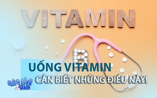 Uống vitamin đừng bỏ qua những lưu ý quan trọng này!