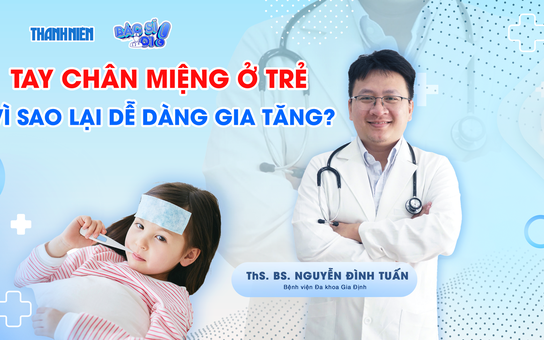 Bác sĩ ơi: Bệnh tay chân miệng ở trẻ - Vì sao lại dễ dàng gia tăng?