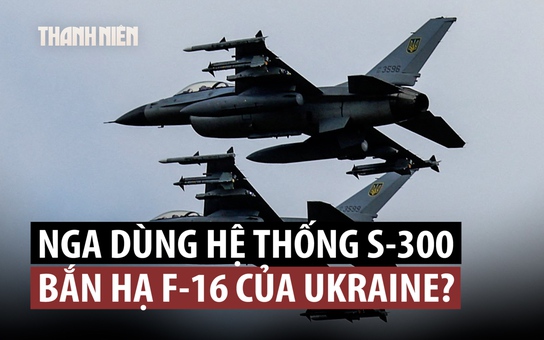 Nga nói tên lửa S-300 bắn hạ F-16, Anh hứa sẽ giúp Ukraine có tên lửa 'khủng'