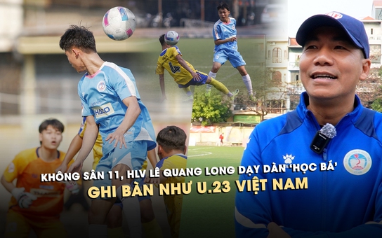 Không sân 11, HLV Lê Quang Long dạy các ‘học bá’ ĐH Kinh tế quốc dân ghi bàn như U.23 Việt Nam