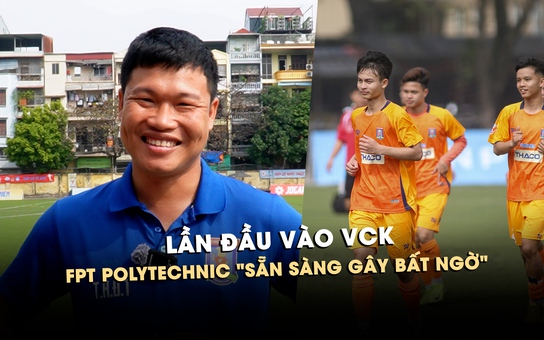 FPT Polytechnic lần đầu vào VCK, HLV Đông Triều 'sẵn sàng gây bất ngờ'