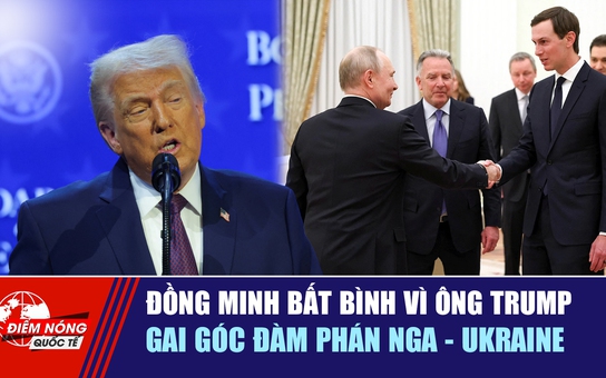 Tiêu điểm quốc tế 25.1: Đồng minh bất bình vì ông Trump | Gai góc đàm phán Nga - Ukraine