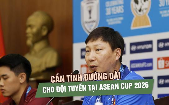 HLV Kim Sang-sik cần tính đường dài cho đội tuyển Việt Nam tại ASEAN Cup 2026
