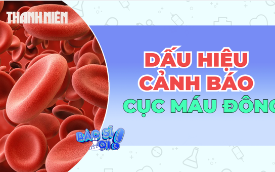 Đừng bỏ qua những dấu hiệu bất thường có thể liên quan đến cục máu đông