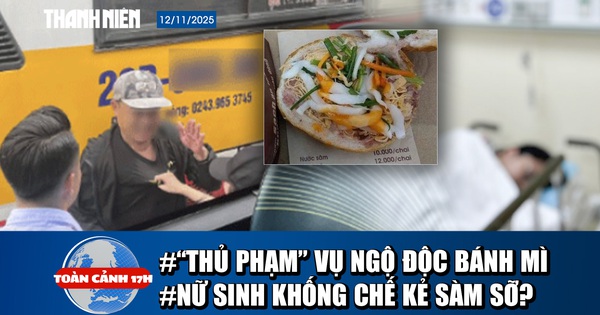 Toàn cảnh 17h: 'Thủ phạm' vụ ngộ độc sau khi ăn bánh mì | Nữ sinh 'tố' bị sàm sỡ ở bến xe Mỹ Đình