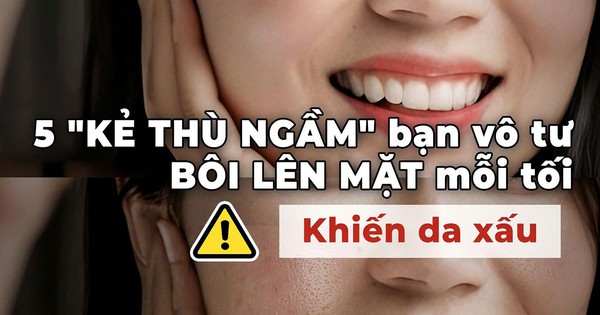 Cảnh báo: 5 'kẻ thù ngầm' bạn vô tư bôi lên mặt mỗi tối, khiến da xấu