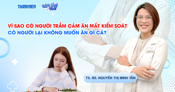 Bác sĩ ơi: Vì sao có người trầm cảm ăn mất kiểm soát, có người lại không ăn gì?