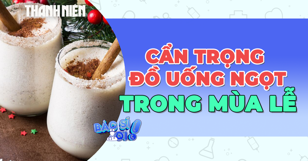 Cẩn trọng đồ uống mùa lễ, chuyên gia cảnh báo nguy cơ hại xương