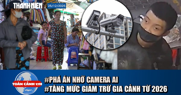 Toàn cảnh 17h: Công an phá án bằng AI trong 72 giờ | Tăng mức giảm trừ gia cảnh và người phụ thuộc từ 2026