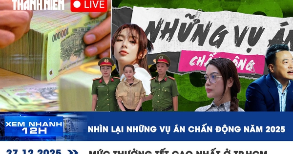 Xem nhanh 12h: Nhìn lại những vụ án chấn động năm 2025