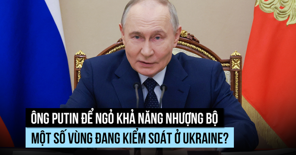 Ông Putin có thể nhượng bộ một số vùng đang kiểm soát ở Ukraine?