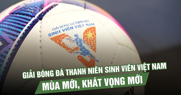 Giải bóng đá Thanh Niên sinh viên Việt Nam chính thức quay trở lại: Mùa mới, khát vọng mới