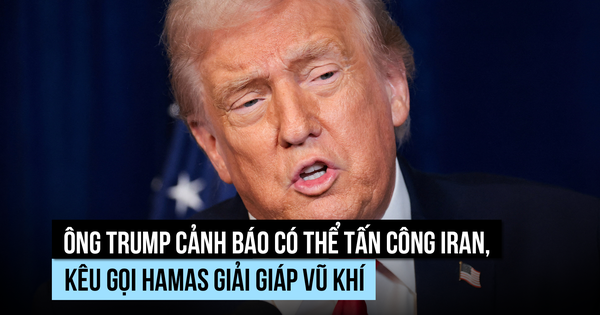 Ông Trump cảnh báo có thể tấn công Iran, kêu gọi Hamas giải giáp