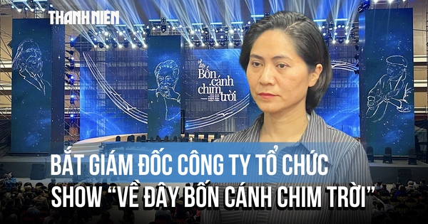 Giám đốc công ty tổ chức đêm nhạc ‘Về đây bốn cánh chim trời’ bị bắt