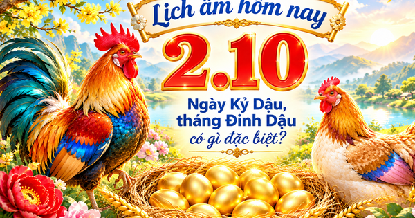 Lịch âm hôm nay 2.10: Ngày Kỷ Dậu, tháng Đinh Dậu, năm Bính Ngọ