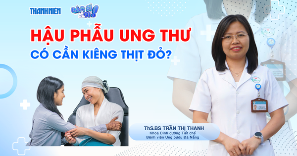 Bác sĩ ơi: Hậu phẫu ung thư, ăn thế nào để mau phục hồi?