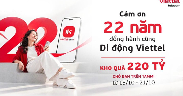 Viettel mở kho quà 220 tỉ đồng trên Tammi mừng 22 năm kinh doanh di động