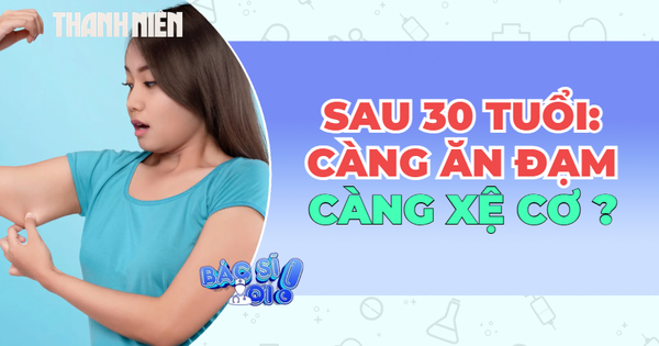 Sau 30 tuổi: Vì sao càng ăn đạm càng bị xệ cơ, đau khớp?