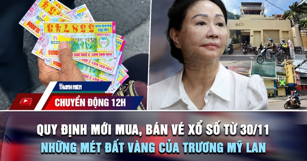Chuyển động 12h: Quy định mới về mua, bán vé xổ số từ 30.11 | Những mét đất vàng của Trương Mỹ Lan