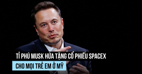 Tỉ phú Musk: Mỗi trẻ em Mỹ sẽ được tặng 1 cổ phiếu SpaceX