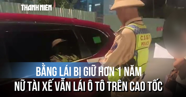 Bằng lái bị giữ hơn 1 năm, nữ tài xế vẫn lái ô tô trên cao tốc