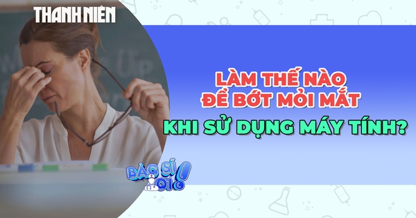 Làm thế nào để mắt bớt mỏi khi phải nhìn màn hình cả ngày?