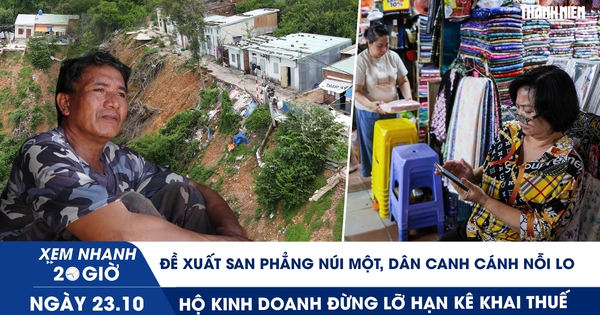Xem nhanh 20h ngày 23.10: Đề xuất san phẳng núi Một, dân canh cánh nỗi lo | Hộ kinh doanh đừng lỡ hạn kê khai thuế