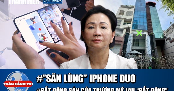Toàn cảnh 17h: ‘Săn lùng’ iPhone Duo tại Việt Nam | Bất động sản của Trương Mỹ Lan ‘bất động’