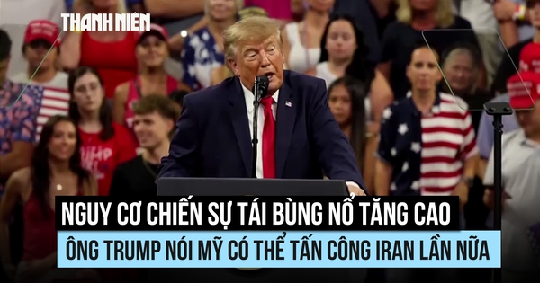Nguy cơ tái bùng nổ chiến sự tăng cao, ông Trump nói Mỹ có thể lại tấn công Iran