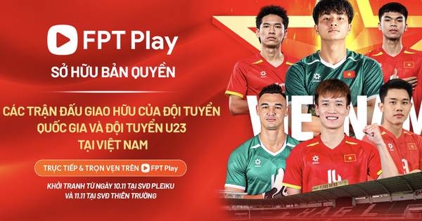 Xác định kênh phát tất tần tật các trận đấu giao hữu của U.23 và đội tuyển Việt Nam