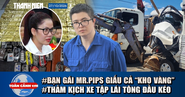Toàn cảnh 17h: Bạn gái Mr Pips cất giấu cả ‘kho’ vàng | Thảm kịch xe tập lái tông nát đầu xe tải