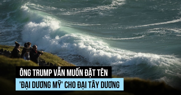 Ông Trump vẫn muốn đặt tên 'đại dương Mỹ' cho Đại Tây Dương