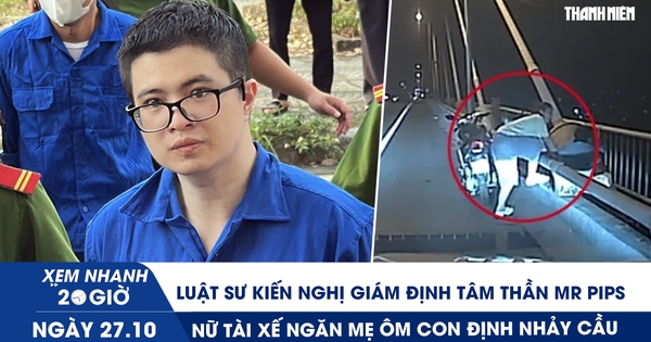 Xem nhanh 20h ngày 27.10: Luật sư kiến nghị giám định tâm thần Mr Pips | Nữ tài xế ngăn mẹ ôm con định nhảy cầu