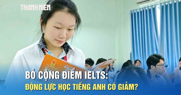 Bỏ cộng điểm IELTS: Động lực học tiếng Anh có giảm?