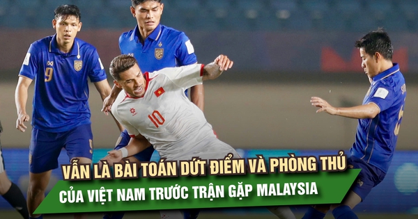 Vẫn là bài toán dứt điểm và phòng thủ của Việt Nam trước trận gặp Malaysia