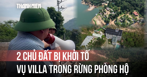 2 chủ đất bị khởi tố liên quan vụ 'villa, homestay mọc trong rừng phòng hộ' là ai?
