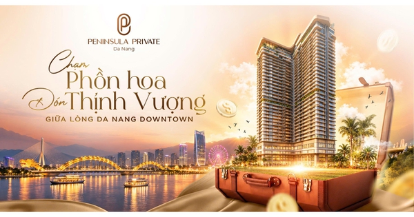 Peninsula Private - Tòa tháp lưu trú và điểm đến giữa lòng Da Nang Downtown