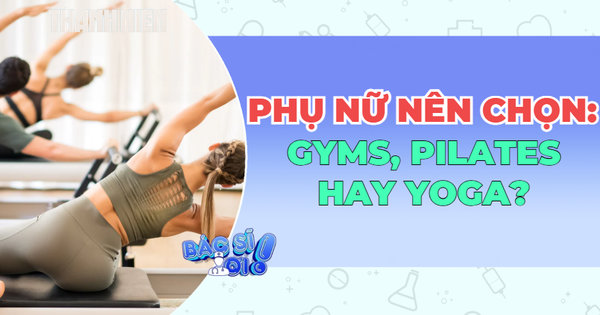 Pilates, Gym hay Yoga: Bộ môn nào thực sự phù hợp với phụ nữ hiện đại?