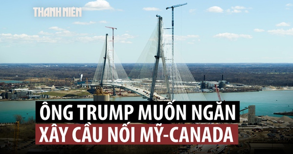 Ông Trump vì sao muốn ngăn khánh thành cầu nối Mỹ và Canada?