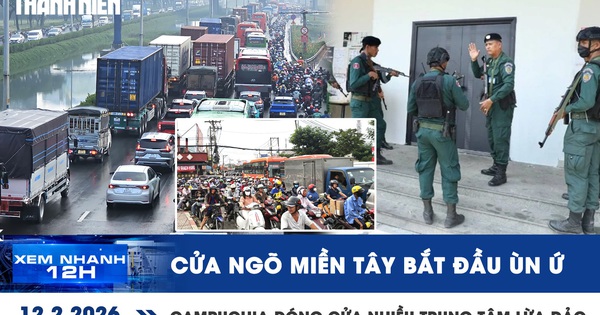 Xem nhanh 12h: Cửa ngõ miền Tây bắt đầu ùn ứ | Đóng cửa gần 200 trung tâm lừa đảo ở Campuchia