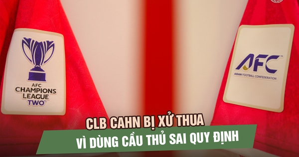 Nóng: CLB CAHN bị AFC xử thua ở AFC Champions League 2 vì dùng cầu thủ không hợp lệ