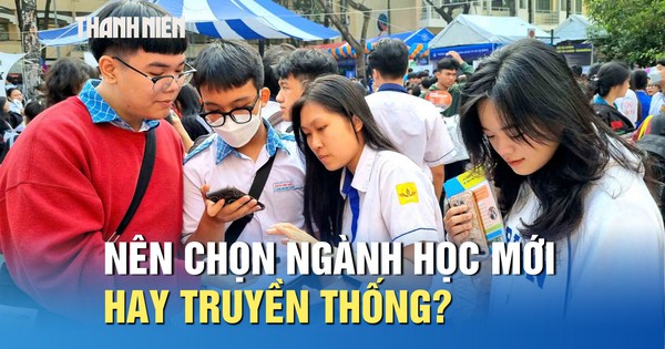 Ngành học mới và ngành học truyền thống, thí sinh nên chọn gì?