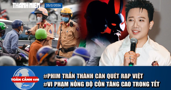 Toàn cảnh 17h: Phim Trấn Thành 'càn quét' rạp Việt | Vi phạm nồng độ cồn Tết Bính Ngọ tăng 50%