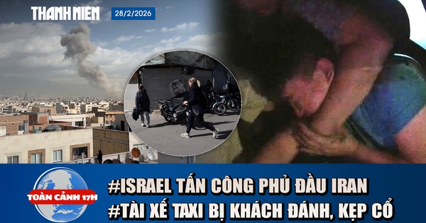 Toàn cảnh 17h: Lý do tài xế taxi bị khách kẹp cổ, đánh tới tấp | Israel tấn công phủ đầu Iran